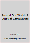 Hardcover Around Our World: A Study of Communities Book