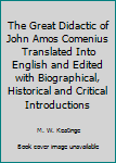 Hardcover The Great Didactic of John Amos Comenius Translated Into English and Edited with Biographical, Historical and Critical Introductions Book