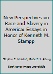 New Perspectives on Race and Slavery in America: Essays in Honor of Kenneth M. Stampp