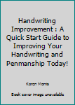 Paperback Handwriting Improvement : A Quick Start Guide to Improving Your Handwriting and Penmanship Today! Book