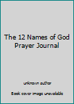 Unknown Binding The 12 Names of God Prayer Journal Book