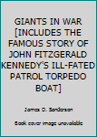 GIANTS IN WAR [INCLUDES THE FAMOUS STORY OF JOHN FITZGERALD KENNEDY'S ILL-FATED PATROL TORPEDO BOAT]