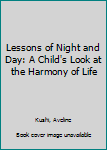 Paperback Lessons of Night and Day: A Child's Look at the Harmony of Life Book