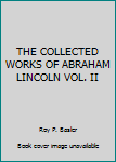 Hardcover THE COLLECTED WORKS OF ABRAHAM LINCOLN VOL. II Book