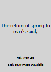 Unknown Binding The return of spring to man's soul, Book