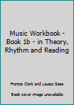Music Workbook - Book 1b - in Theory, Rhythm and Reading