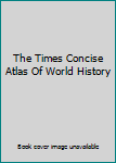 Hardcover The Times Concise Atlas Of World History Book