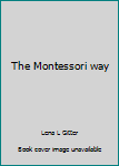 Paperback The Montessori way Book