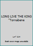 LONG LIVE THE KING "Tornabene