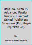Paperback Have You Seen Pi, Advanced Reader Grade 2: Harcourt School Publishers Storytown (Rdg Prgm 08/09/10 Wt) Book
