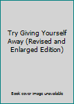 Unknown Binding Try Giving Yourself Away (Revised and Enlarged Edition) Book