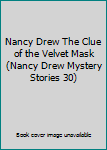 Nancy Drew The Clue of the Velvet Mask (Nancy Drew Mystery Stories 30)