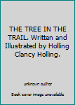 THE TREE IN THE TRAIL. Written and Illustrated by Holling Clancy Holling.