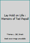 Hardcover Lay Hold on Life : Memoirs of Ted Pepall Book