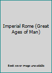 Hardcover Imperial Rome (Great Ages of Man) Book