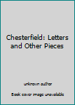 Unknown Binding Chesterfield: Letters and Other Pieces Book