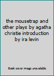 the mousetrap and other plays by agatha christie introduction by ira levin
