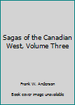 Paperback Sagas of the Canadian West, Volume Three Book