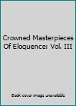 Hardcover Crowned Masterpieces Of Eloquence: Vol. III Book