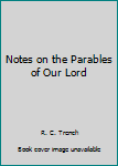 Paperback Notes on the Parables of Our Lord Book