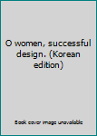 Unknown Binding O women, successful design. (Korean edition) [Korean] Book