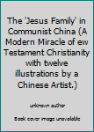 Paperback The 'Jesus Family' in Communist China (A Modern Miracle of ew Testament Christianity with twelve illustrations by a Chinese Artist.) Book