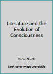Hardcover Literature and the Evolution of Consciousness Book