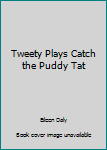 Hardcover Tweety Plays Catch the Puddy Tat Book