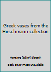 Hardcover Greek vases from the Hirschmann collection Book