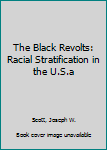 Hardcover The Black Revolts: Racial Stratification in the U.S.a Book