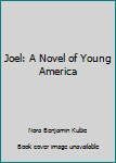 Hardcover Joel: A Novel of Young America Book