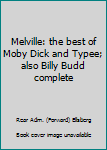 Paperback Melville: the best of Moby Dick and Typee; also Billy Budd complete Book