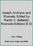 Unknown Binding Joseph Andrews and Shamela. Edited by Martin C. Battestin Riverside Editions B 53 Book