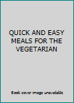 QUICK AND EASY MEALS FOR THE VEGETARIAN