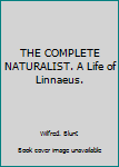 Unknown Binding THE COMPLETE NATURALIST. A Life of Linnaeus. Book