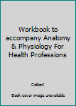Paperback Workbook to accompany Anatomy & Physiology For Health Professions Book