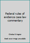 Unknown Binding Federal rules of evidence case law commentary Book