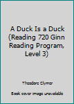 Paperback A Duck Is a Duck (Reading 720 Ginn Reading Program, Level 3) Book
