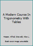 Hardcover A Modern Course In Trigonometry With Tables Book