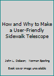 Hardcover How and Why to Make a User-Friendly Sidewalk Telescope Book