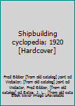 Hardcover Shipbuilding cyclopedia; 1920 [Hardcover] Book