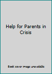 Paperback Help for Parents in Crisis Book