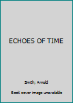 Unknown Binding ECHOES OF TIME Book