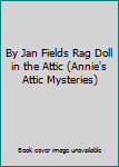 By Jan Fields Rag Doll in the Attic (Annie's Attic Mysteries)