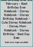 Best Birthday Ever 3rd February : Best Birthday Ever Notebook - Disney Notebook - Disney Birthday Notebook - Cute Disney Notebook - Disney Mom Notebook - Disney Birthday - Best Day Ever