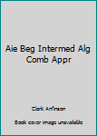 Hardcover Aie Beg Intermed Alg Comb Appr Book