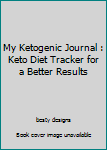 Paperback My Ketogenic Journal : Keto Diet Tracker for a Better Results Book