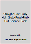 Hardcover Straight Hair Curly Hair (Lets-Read-Fnd-Out Science Book