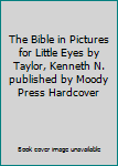 The Bible in Pictures for Little Eyes by Taylor, Kenneth N. published by Moody Press Hardcover