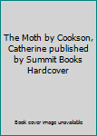 Unknown Binding The Moth by Cookson, Catherine published by Summit Books Hardcover Book